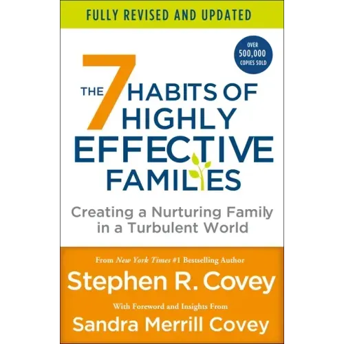 The 7 Habits of Highly Effective Families (Fully Revised and Updated): Creating a Nurturing Family in a Turbulent World