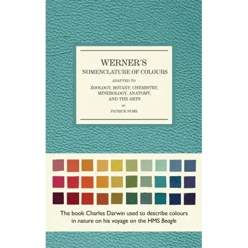 Werner's Nomenclature of Colours: Adapted to Zoology, Botany, Chemistry, Mineralogy, Anatomy, and the Arts