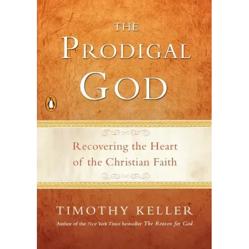 The Prodigal God: Recovering the Heart of the Christian Faith