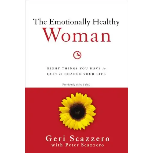 The Emotionally Healthy Woman: Eight Things You Have to Quit to Change Your Life