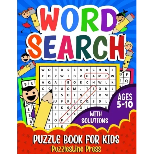 Word Search for Kids Ages 5-10: A Fun Children's Word Search Puzzle Book for Kids Age 5, 6, 7, 8, 9 and 10 - Learn Vocabulary and Improve Memory, Logi