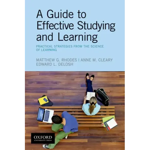 A Guide to Effective Studying and Learning: Practical Strategies from the Science of Learning