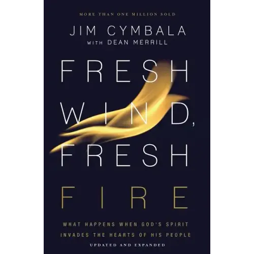 Fresh Wind, Fresh Fire: What Happens When God's Spirit Invades the Hearts of His People