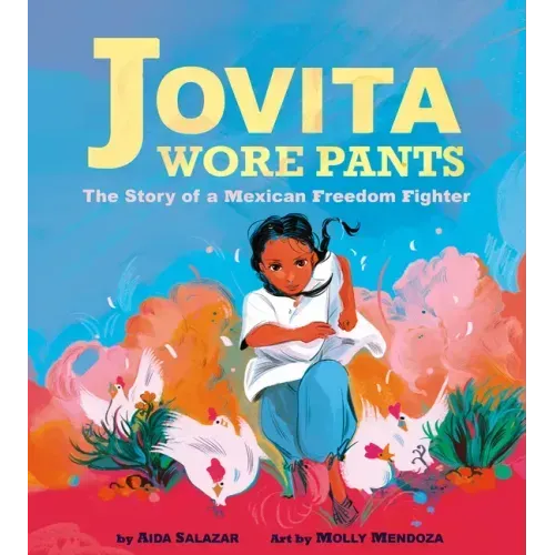 Jovita Wore Pants: The Story of a Mexican Freedom Fighter