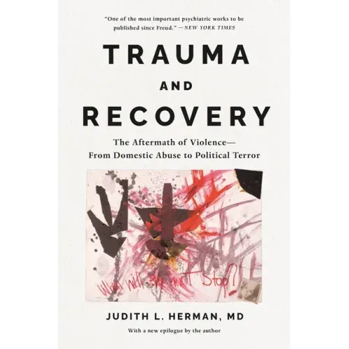 Trauma and Recovery: The Aftermath of Violence--From Domestic Abuse to Political Terror