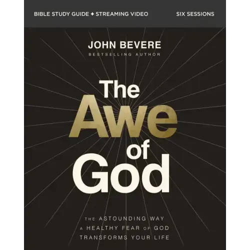 The Awe of God Bible Study Guide Plus Streaming Video: The Astounding Way a Healthy Fear of God Transforms Your Life