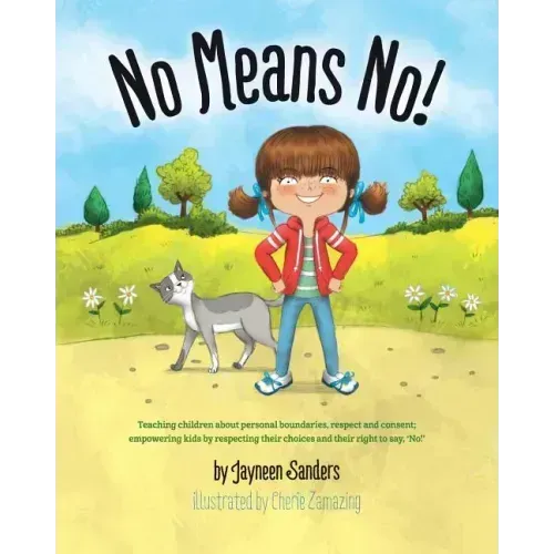 No Means No!: Teaching personal boundaries, consent; empowering children by respecting their choices and right to say 'no!'