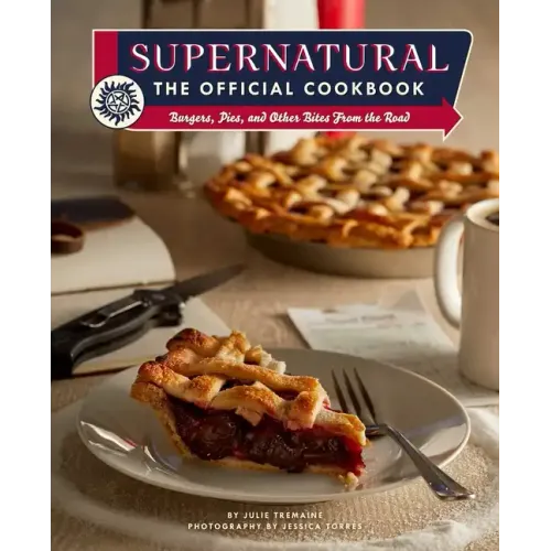 Supernatural: The Official Cookbook: Burgers, Pies, and Other Bites from the Road