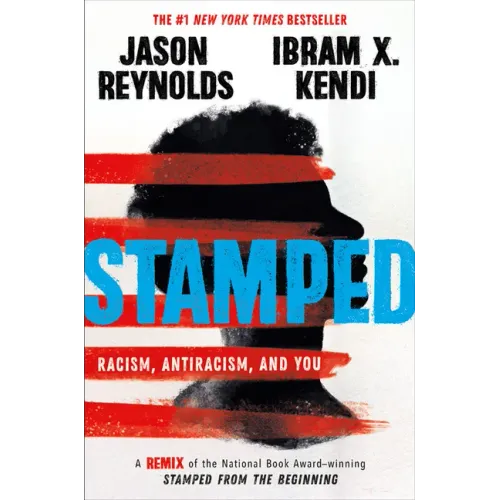 Stamped: Racism, Antiracism, and You: A Remix of the National Book Award-Winning Stamped from the Beginning