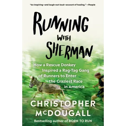 Running with Sherman: How a Rescue Donkey Inspired a Rag-Tag Gang of Runners to Enter the Craziest Race in America