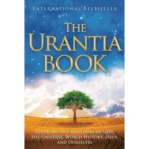 The Urantia Book: Revealing the Mysteries of God, the Universe, World History, Jesus, and Ourselves