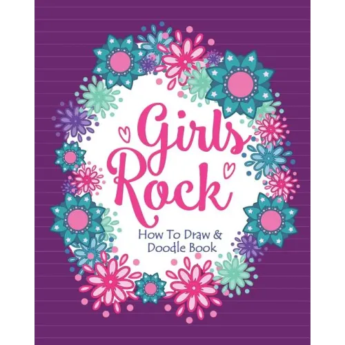 Girls Rock! - How To Draw and Doodle Book: A Fun Activity Book for Girls and Children Ages 6, 7, 8, 9, 10, 11, and 12 Years Old - A Funny Arts and Cra