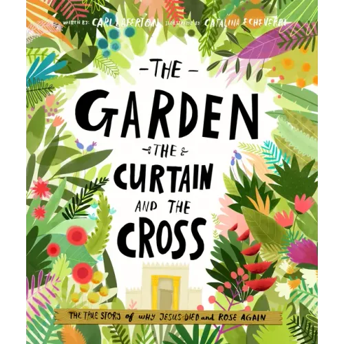 The Garden, the Curtain and the Cross Storybook: The True Story of Why Jesus Died and Rose Again