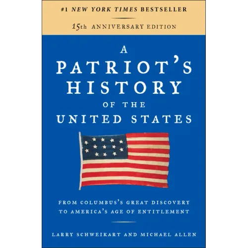 A Patriot's History of the United States: From Columbus's Great Discovery to America's Age of Entitlement, Revised Edition