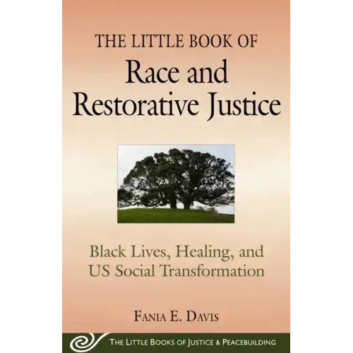 The Little Book of Race and Restorative Justice: Black Lives, Healing, and Us Social Transformation