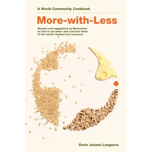 More-With-Less Cookbook: Recipes and Suggestions by Mennonites on How to Eat Better and Consume Less of the World's Limited Food Resources