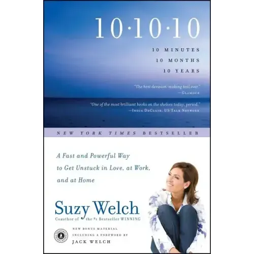10-10-10: A Fast and Powerful Way to Get Unstuck in Love, at Work, and with Your Family