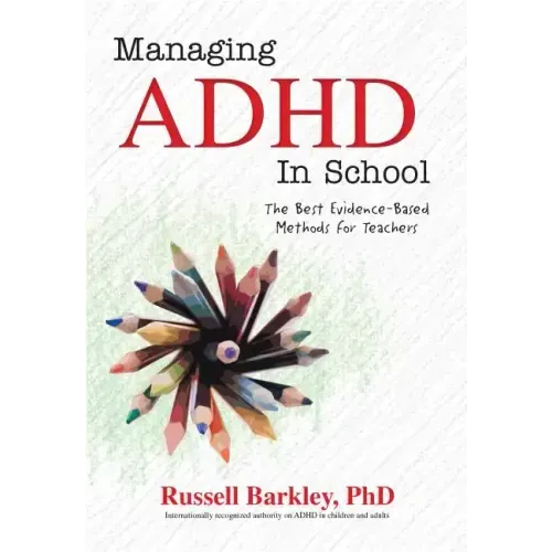 Managing ADHD in Schools: The Best Evidence-Based Methods for Teachers