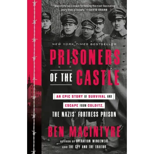Prisoners of the Castle: An Epic Story of Survival and Escape from Colditz, the Nazis' Fortress Prison