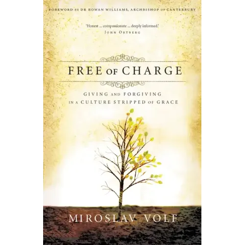Free of Charge: Giving and Forgiving in a Culture Stripped of Grace