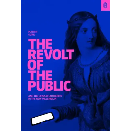 The Revolt of the Public and the Crisis of Authority in the New Millennium