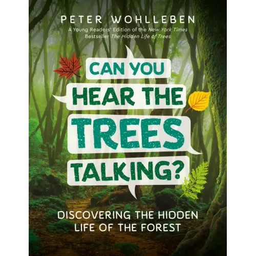 Can You Hear the Trees Talking?: Discovering the Hidden Life of the Forest