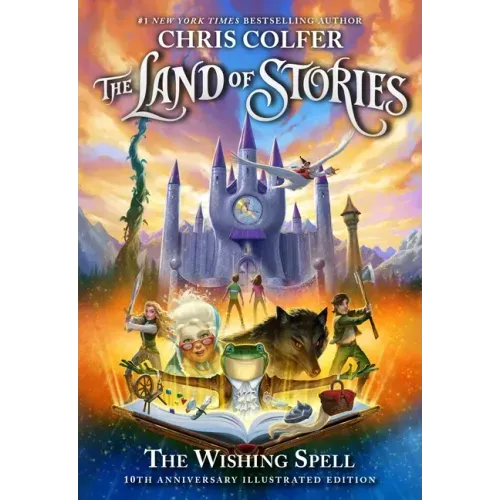 The Land of Stories: The Wishing Spell: 10th Anniversary Illustrated Edition