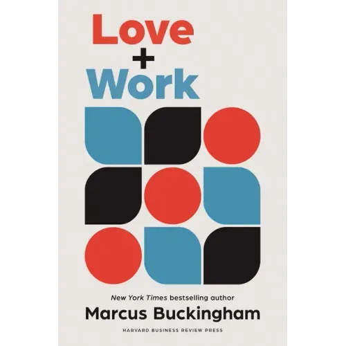 Love and Work: How to Find What You Love, Love What You Do, and Do It for the Rest of Your Life