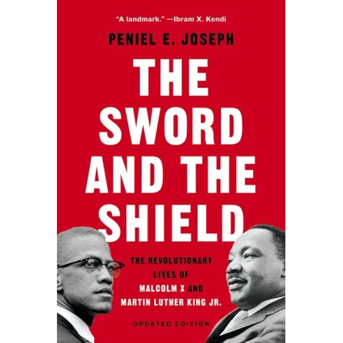 The Sword and the Shield: The Revolutionary Lives of Malcolm X and Martin Luther King Jr.