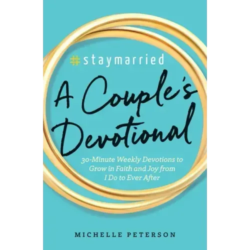 #Staymarried: A Couples Devotional: 30-Minute Weekly Devotions to Grow in Faith and Joy from I Do to Ever After