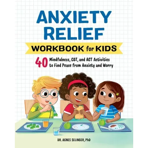 Anxiety Relief Workbook for Kids: 40 Mindfulness, Cbt, and ACT Activities to Find Peace from Anxiety and Worry