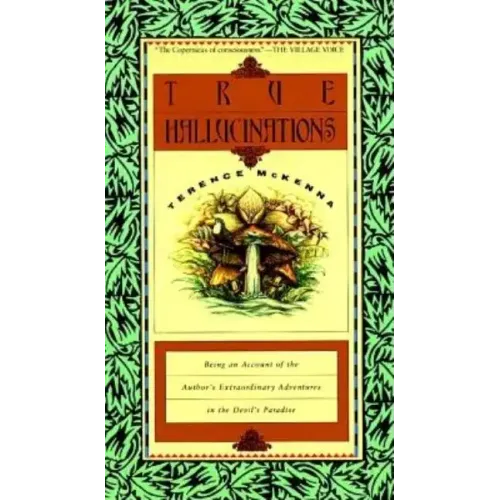 True Hallucinations: Being an Account of the Author's Extraordinary Adventures in the Devil's Paradis