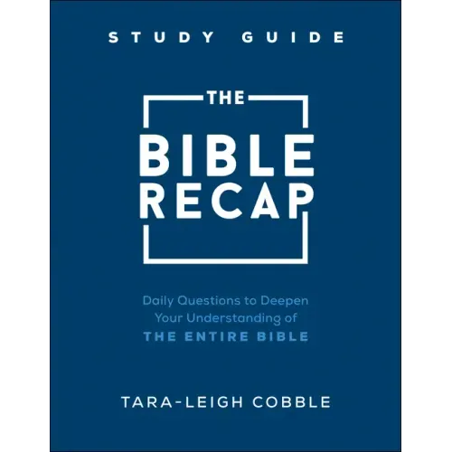 The Bible Recap Study Guide: Daily Questions to Deepen Your Understanding of the Entire Bible