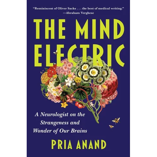 The Mind Electric: A Neurologist on the Strangeness and Wonder of Our Brains