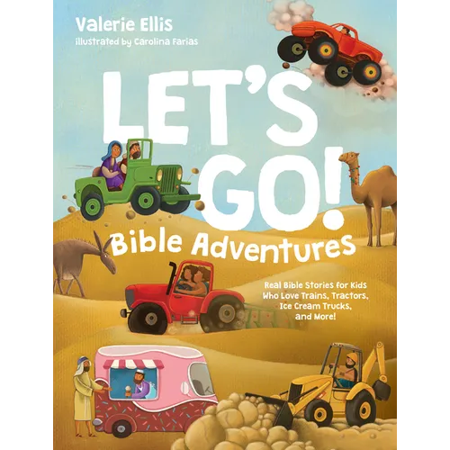 Let's Go! Bible Adventures: Real Bible Stories for Kids Who Love Trains, Tractors, Ice Cream Trucks, and More!