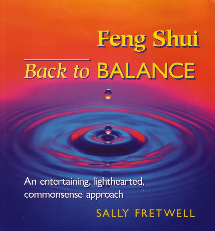 Feng Shui - Back to Balance : An Entertaining, Lighthearted, Common Sense Approach by Sally Fretwell