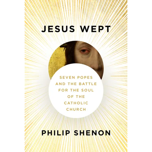 Jesus Wept: Seven Popes and the Battle for the Soul of the Catholic Church
