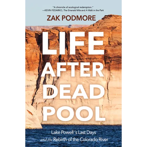 Life After Dead Pool: Lake Powell's Last Days and the Rebirth of the Colorado River