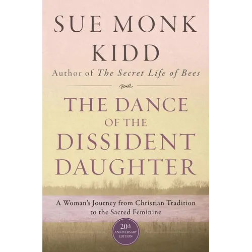 The Dance of the Dissident Daughter: A Woman's Journey from Christian Tradition to the Sacred Feminine
