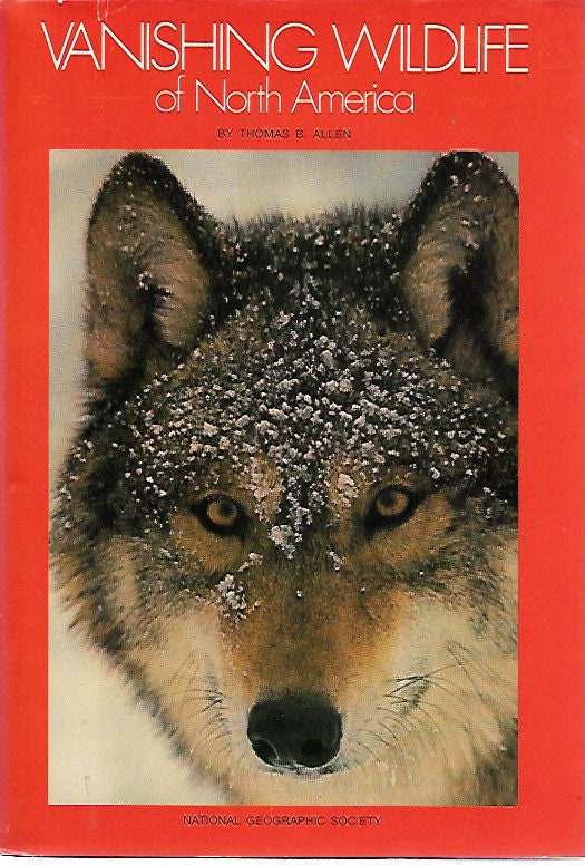 Vanishing Wildlife of North America by Thomas B. Allen,National Geographic Society (U.S.). Special Publications Division