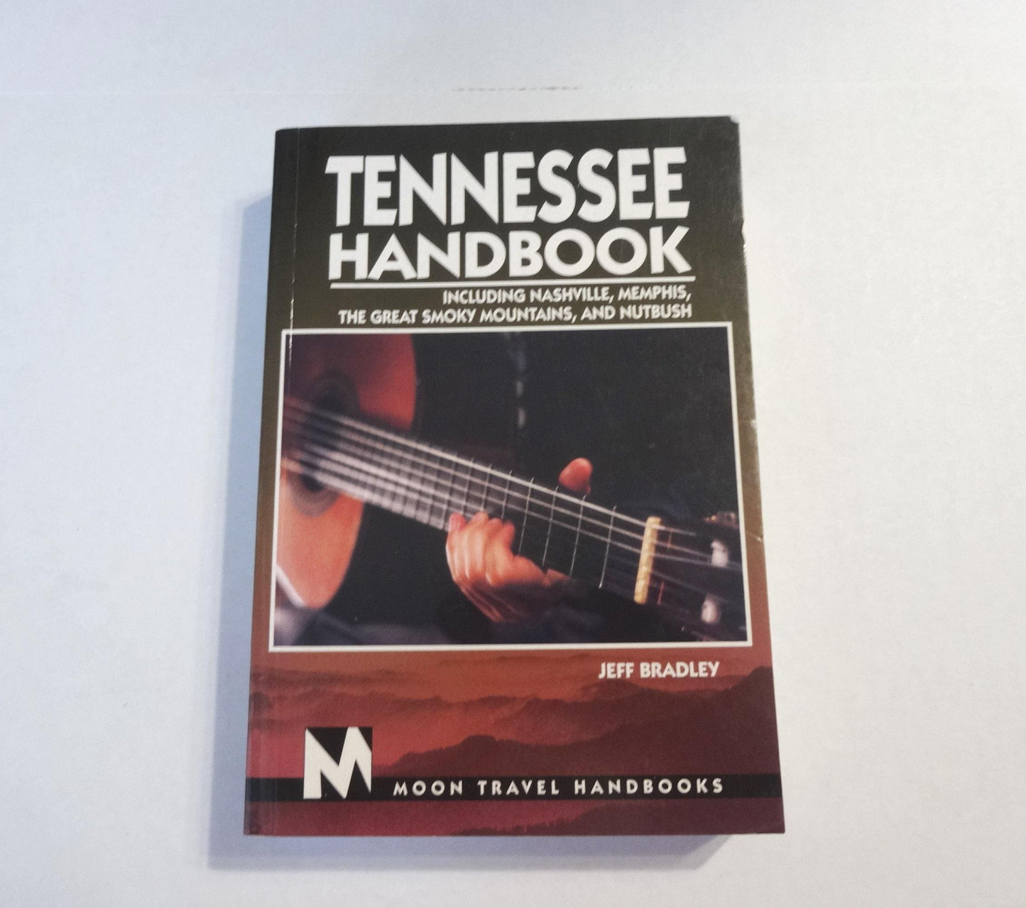 Tennessee Handbook: Including Nashville, Memphis, the Great Smoky Mountains, and Nutbush by Jeff Bradley