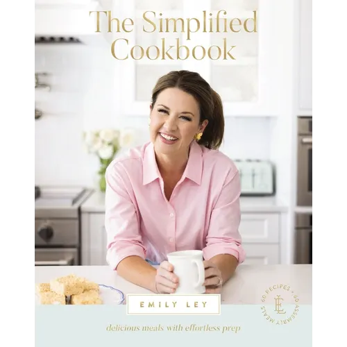 The Simplified Cookbook: Delicious Meals with Effortless Prep (60 Recipes + 60 Assembly Meals) - The Perfect Mother's Day Gifts for Mom