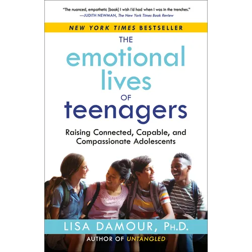 The Emotional Lives of Teenagers: Raising Connected, Capable, and Compassionate Adolescents