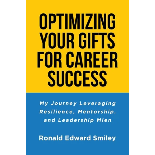 Optimizing Your Gifts for Career Success: My Journey Leveraging Resilience, Mentorship, and Leadership Mien
