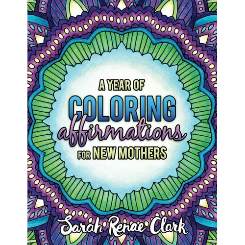 A Year of Coloring Affirmations for New Mothers: Adult Coloring Book