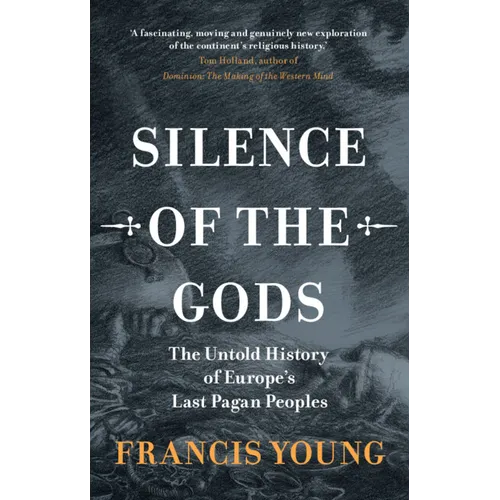Silence of the Gods: The Untold History of Europe's Last Pagan Peoples