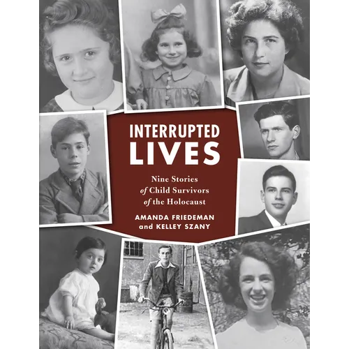 Interrupted Lives: Nine Stories of Child Survivors of the Holocaust