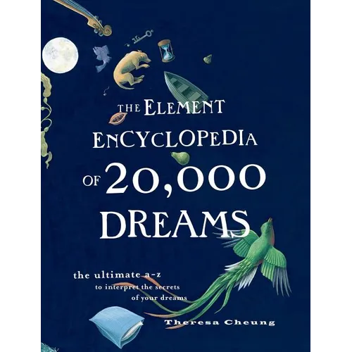 The Element Encyclopedia of 20,000 Dreams: The Ultimate A-Z to Interpret the Secrets of Your Dreams