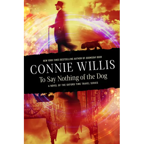 To Say Nothing of the Dog: A Novel of the Oxford Time Travel Series