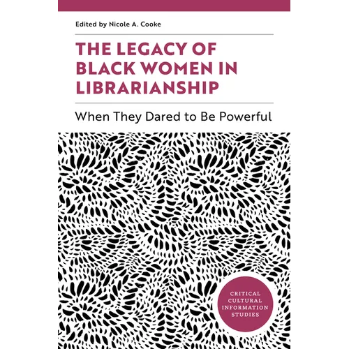 The Legacy of Black Women in Librarianship: When They Dared to Be Powerful